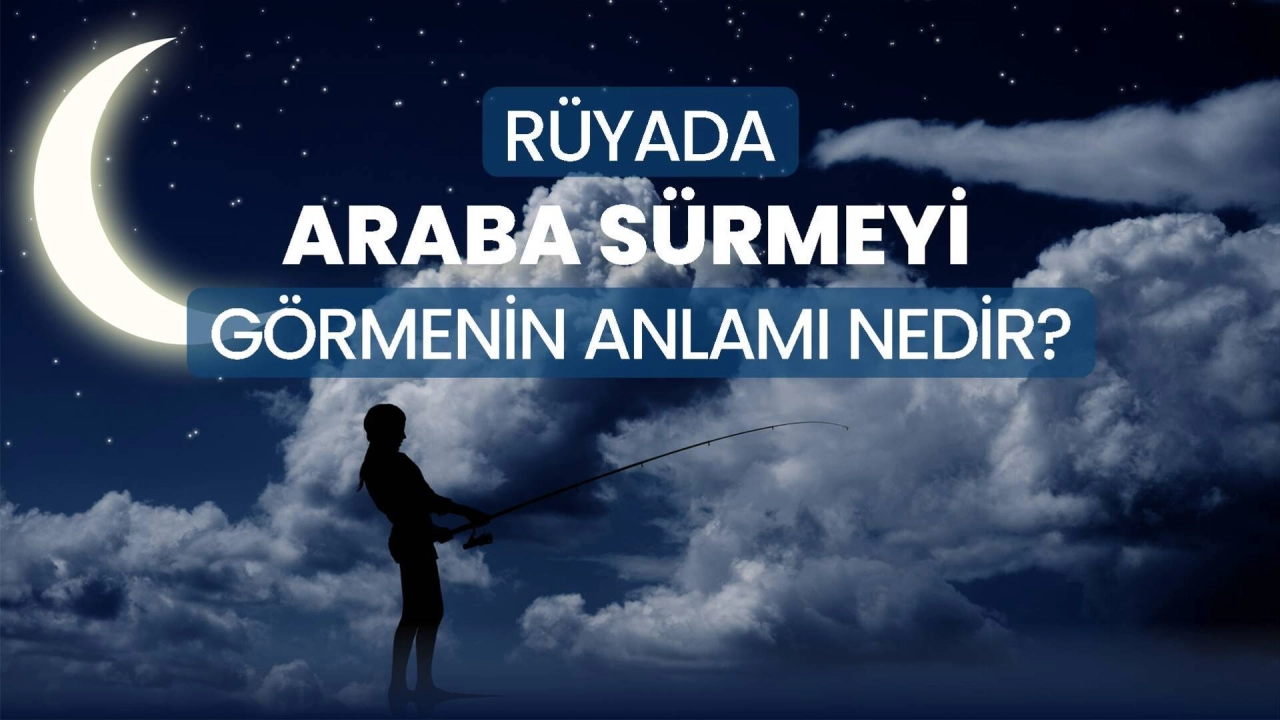 Rüyada Araba Sürmek Ne Anlama Geliyor?
