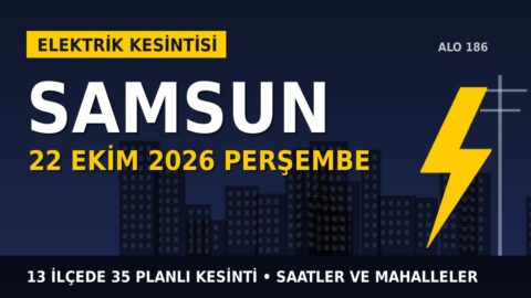 Samsun’da yarın elektrikler kesilecek! 22 Ekim Perşembe YEDAŞ kesinti listesi ve saatleri