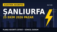 Şanlıurfa’da 25 Ekim Pazar elektrik kesintisi olacak mı? DİCLE EDAŞ listesinde son durum