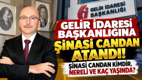 Gelir İdaresi Başkanlığına Şinasi Candan Atandı! Şinasi Candan Kimdir, Nereli Ve Kaç Yaşında?