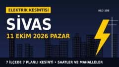 Sivas’ta 11 Ekim Pazar elektrik kesintisi: ÇAMLIBEL EDAŞ 7 ilçede kesinti uygulayacak, işte saatler