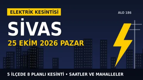Sivas’ta yarın elektrikler kesilecek! 25 Ekim Pazar ÇAMLIBEL EDAŞ kesinti listesi ve saatleri