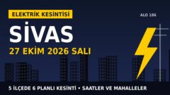 Sivas’ta yarın elektrikler kesilecek! 27 Ekim Salı ÇAMLIBEL EDAŞ kesinti listesi ve saatleri