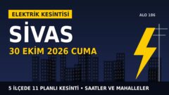 Sivas’ta 30 Ekim Cuma elektrik kesintisi: ÇAMLIBEL EDAŞ 5 ilçede kesinti uygulayacak, işte saatler