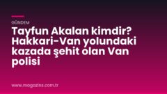 Tayfun Akalan kimdir? Hakkari-Van yolundaki kazada şehit olan Van polisi