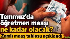 Temmuz’da Öğretmen serveti ne kadar? İşte ayrıntılar