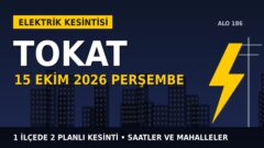 Tokat’ta 15 Ekim Perşembe elektrik kesintisi: ÇAMLIBEL EDAŞ 1 ilçede kesinti uygulayacak, işte saatler