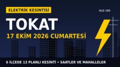 Tokat’ta 17 Ekim Cumartesi elektrik kesintisi: ÇAMLIBEL EDAŞ 6 ilçede kesinti uygulayacak, işte saatler