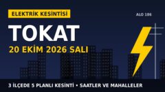 Tokat’ta 20 Ekim Salı elektrik kesintisi: ÇAMLIBEL EDAŞ 3 ilçede kesinti uygulayacak, işte saatler
