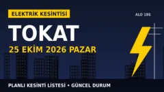 Tokat’ta 25 Ekim Pazar elektrik kesintisi olacak mı? ÇAMLIBEL EDAŞ listesinde son durum
