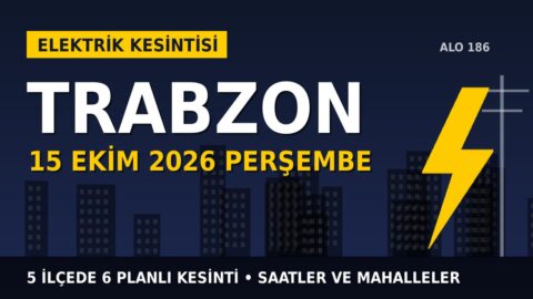 Trabzon’da 15 Ekim Perşembe elektrik kesintisi: ÇORUH EDAŞ 5 ilçede kesinti uygulayacak, işte saatler