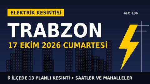 Trabzon’da 17 Ekim Cumartesi elektrik kesintisi: ÇORUH EDAŞ 6 ilçede kesinti uygulayacak, işte saatler