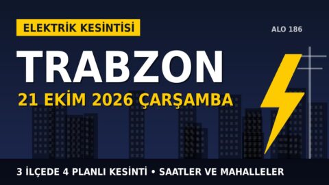 Trabzon’da yarın elektrikler kesilecek! 21 Ekim Çarşamba ÇORUH EDAŞ kesinti listesi ve saatleri