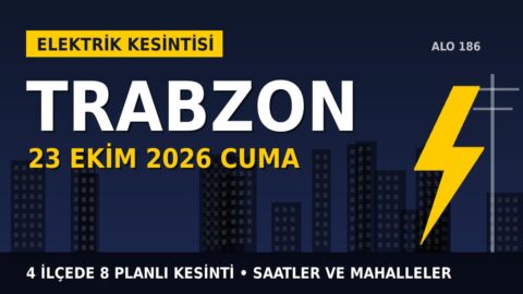 Trabzon’da yarın elektrikler kesilecek! 23 Ekim Cuma ÇORUH EDAŞ kesinti listesi ve saatleri