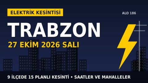Trabzon elektrik kesintisi 27 Ekim Salı: ÇORUH EDAŞ saatleri açıkladı, hangi ilçelerde elektrik yok?