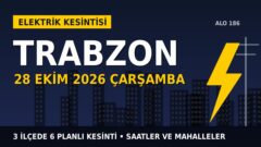 Trabzon’da yarın elektrikler kesilecek! 28 Ekim Çarşamba ÇORUH EDAŞ kesinti listesi ve saatleri