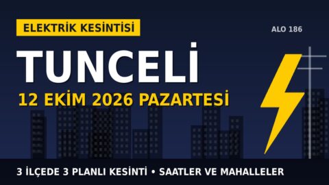 Tunceli’de yarın elektrikler kesilecek! 12 Ekim Pazartesi FIRAT EDAŞ kesinti listesi ve saatleri