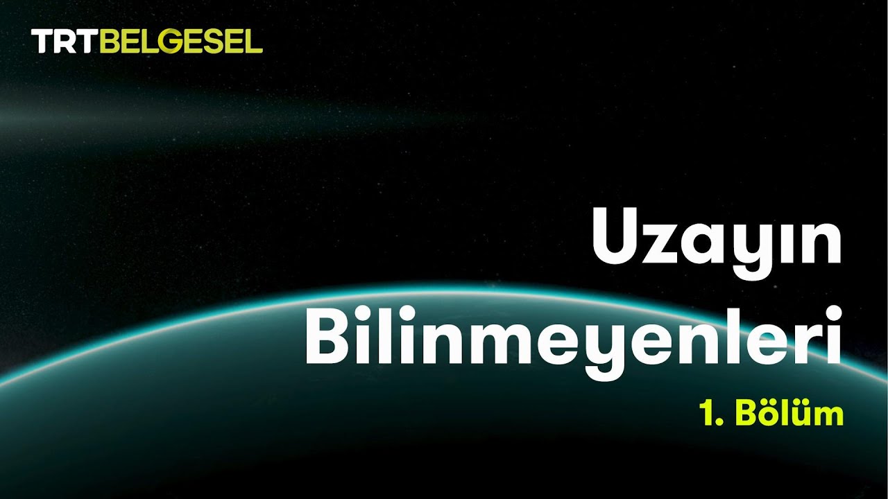 Uzayın Bilinmeyenleri Belgeseli: Konusu, Kanalı ve Tüm Bölümleri