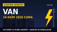 Van’da 16 Ekim Cuma elektrik kesintisi: VEDAŞ 10 ilçede kesinti uygulayacak, işte saatler