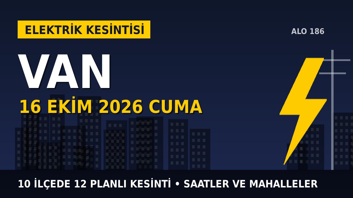 Van’da 16 Ekim Cuma elektrik kesintisi: VEDAŞ 10 ilçede kesinti uygulayacak, işte saatler