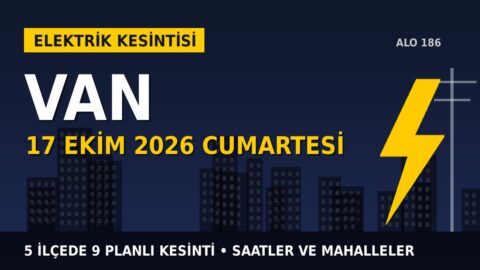 Van’da yarın elektrikler kesilecek! 17 Ekim Cumartesi VEDAŞ kesinti listesi ve saatleri