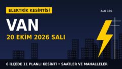 Van’da yarın elektrikler kesilecek! 20 Ekim Salı VEDAŞ kesinti listesi ve saatleri