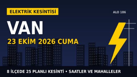 Van’da 23 Ekim Cuma elektrik kesintisi: VEDAŞ 8 ilçede kesinti uygulayacak, işte saatler
