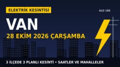 Van’da 28 Ekim Çarşamba elektrik kesintisi: VEDAŞ 3 ilçede kesinti uygulayacak, işte saatler