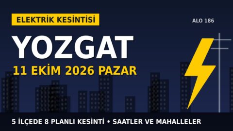 Yozgat’ta yarın elektrikler kesilecek! 11 Ekim Pazar ÇAMLIBEL EDAŞ kesinti listesi ve saatleri