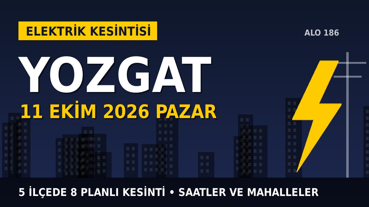 Yozgat’ta yarın elektrikler kesilecek! 11 Ekim Pazar ÇAMLIBEL EDAŞ kesinti listesi ve saatleri
