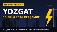 Yozgat elektrik kesintisi 15 Ekim Perşembe: ÇAMLIBEL EDAŞ saatleri açıkladı, hangi ilçelerde elektrik yok?