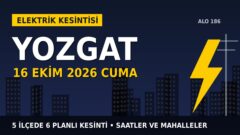 Yozgat’ta elektrik kesintisi alarmı 16 Ekim Cuma! ÇAMLIBEL EDAŞ duyurdu: Kesinti saatleri belli oldu, işte detaylar