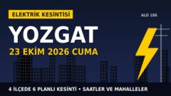 Yozgat’ta elektrik kesintisi alarmı 23 Ekim Cuma! ÇAMLIBEL EDAŞ duyurdu: Kesinti saatleri belli oldu, işte detaylar