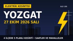 Yozgat’ta 27 Ekim Salı elektrik kesintisi: ÇAMLIBEL EDAŞ 4 ilçede kesinti uygulayacak, işte saatler