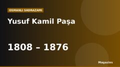 Yusuf Kamil Paşa Kimdir? Hayatı, Sadrazamlığı ve Dönemin Önemli Olayları